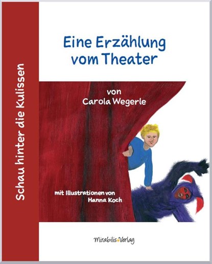 Schau hinter die Kulissen: Eine Erzählung vom Theater, Carola Wegerle - Gebonden - 9783981848427