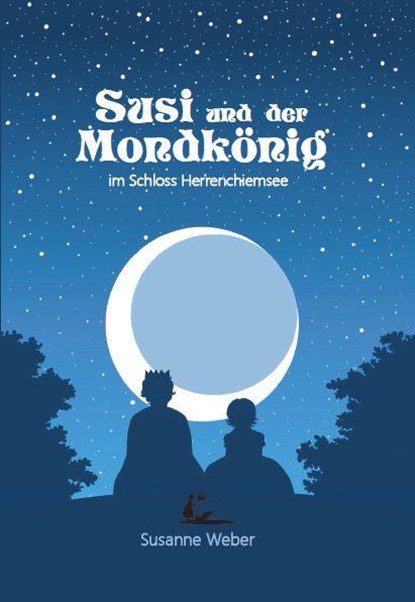 Susi und der Mondkönig 1, Susanne Weber - Gebonden - 9783981889505