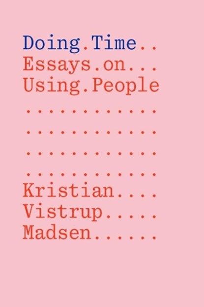 Doing Time: Essays on Using People, Kristian Vistrup Madsen - Paperback - 9783981910841
