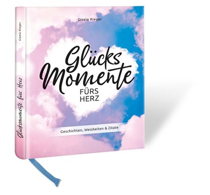 Glücksmomente fürs Herz, Gisela Rieger - Gebonden - 9783981988185