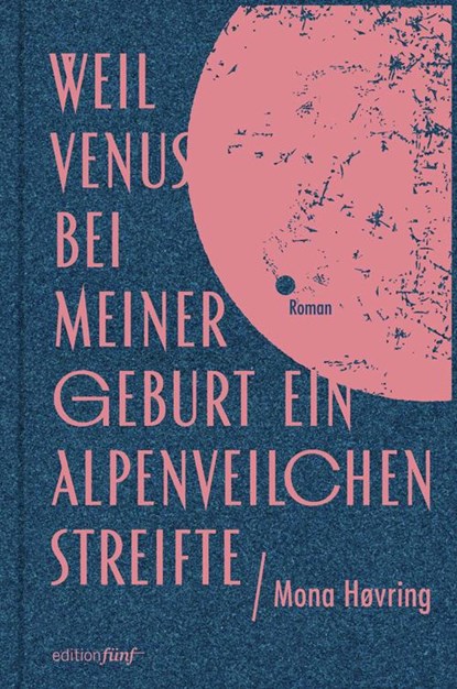 Weil Venus bei meiner Geburt ein Alpenveilchen streifte, Mona Høvring - Gebonden - 9783982069227