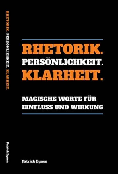 Rhetorik. Persönlichkeit. Klarheit., Patrick Lynen - Ebook - 9783982105413