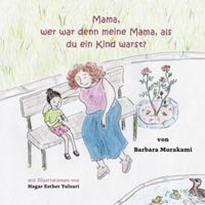 Mama, wer war denn meine Mama, als du ein Kind warst?, Barbara Murakami - Gebonden - 9783982314280