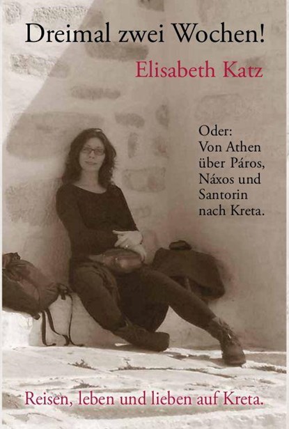 "Dreimal zwei Wochen! Oder: Von Athen über Páros, Náxos und Santorin nach Kreta.", Elisabeth Katz - Paperback - 9783982537405