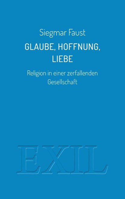 Glaube, Hoffnung, Liebe, Siegmar Faust - Paperback - 9783982556215