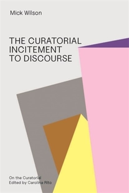 The Curatorial Incitement to Discourse, Mick Wilson - Paperback - 9783982668307