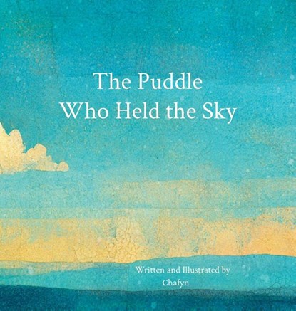 The Puddle Who Held the Sky, Chafyn - Gebonden - 9783982806532