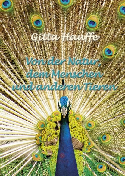 Von der Natur, dem Menschen und anderen Tieren, Gitta Hauffe - Gebonden - 9783985032143