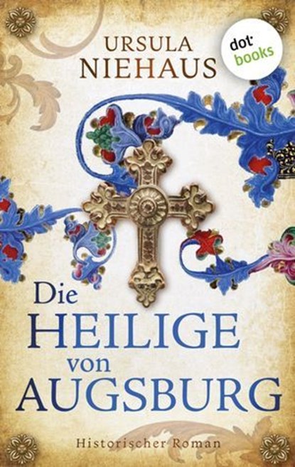 Die Heilige von Augsburg, Ursula Niehaus - Ebook - 9783985077069