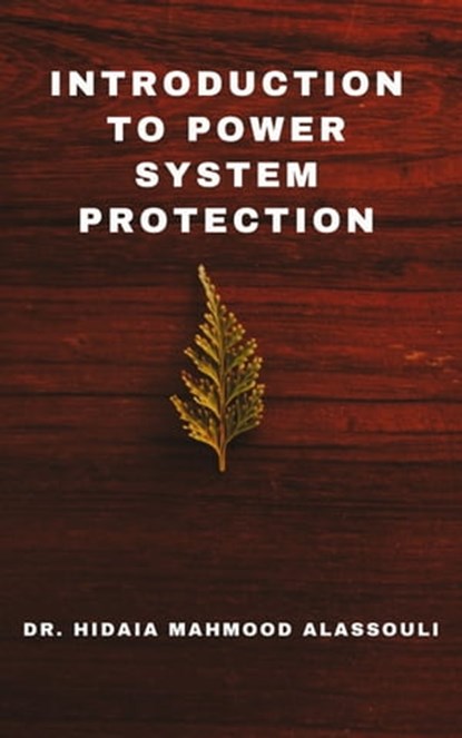 Introduction to Power System Protection, Dr. Hidaia Mahmood Alassouli - Ebook - 9783985103119