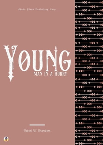 A Young Man in a Hurry, Robert W. Chambers ; Sheba Blake - Ebook - 9783985106882