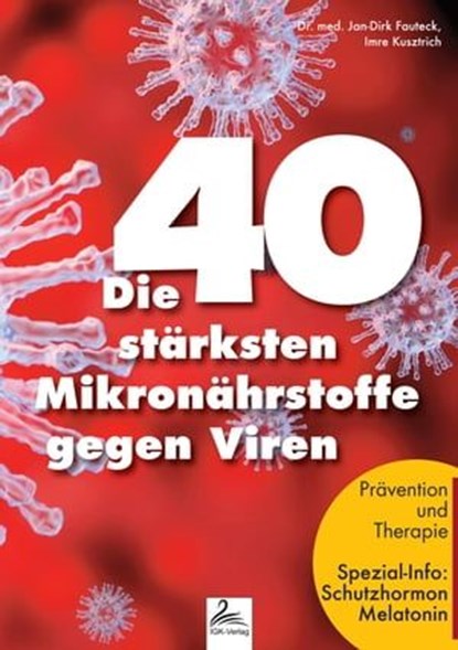 Die 40 stärksten Mikronährstoffe gegen Viren, Dr. med. Jan-Dirk Fauteck ; Imre Kusztrich - Ebook - 9783985224630