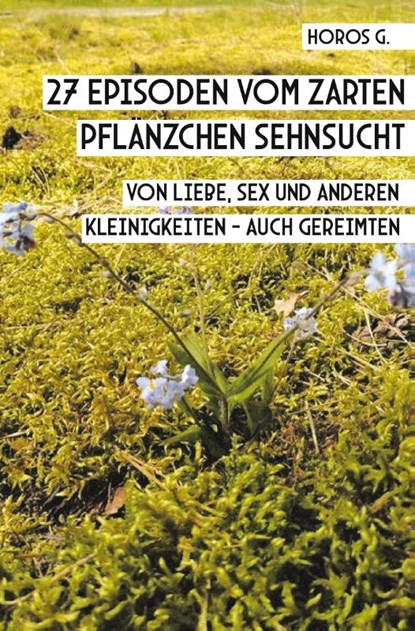 27 Episoden vom zarten Pflänzchen Sehnsucht, Horos G. - Paperback - 9783985279562