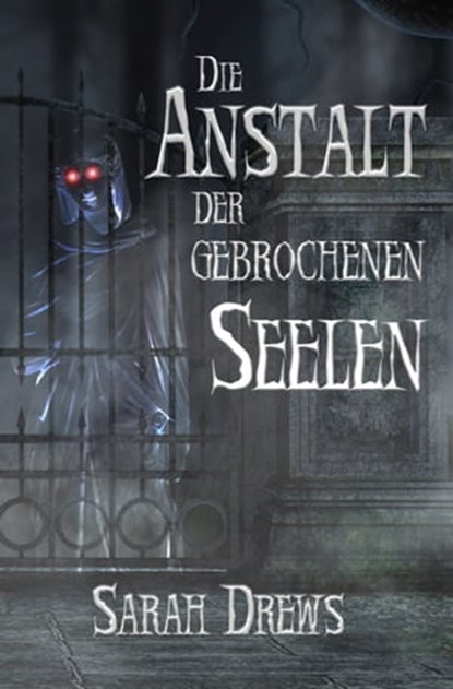 Die Anstalt der gebrochenen Seelen, Sarah Drews - Ebook - 9783985280131