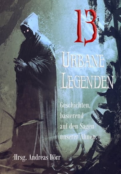 13 Urbane Legenden, Lennox Lethe ; Monika Grasl ; Stefan Junghanns ; Gordon McBane ; Eva Hausmann ; Isabell Hemmrich ; Andrea Lopatta ; Judith Molitor ; Alexander Klymchuk ; Eve Grass ; Dennis Puplicks ; Silke Katharina Weiler ; Doris E. M. Bulenda - Ebook - 9783985280193