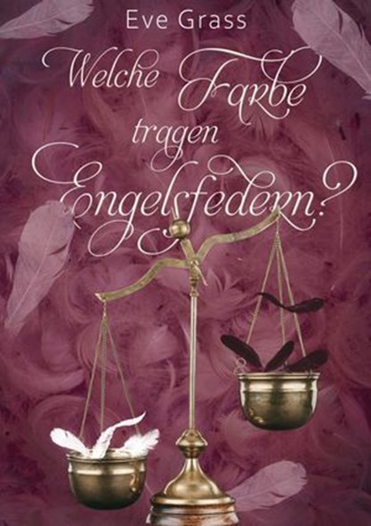 Welche Farbe tragen Engelsfedern?, Eve Grass - Ebook - 9783985280315