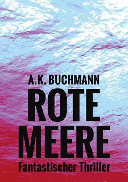 Rote Meere, A.K. Buchmann - Ebook - 9783985280438