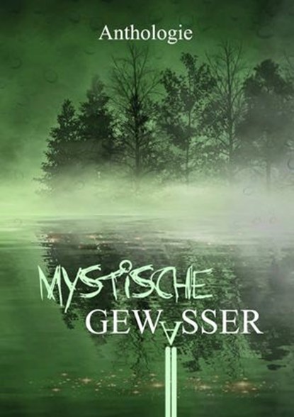 Mystische Gewässer, Mayke Dorn ; Bettina Ronschke ; Hans-Werner Halbreiter ; Lennox Lethe ; Valentin Hahn ; Judith Molitor ; Friederike Stein ; Katharina Kanzan ; Thomas Roth ; Lia Pipa ; Denise De Lorenzo ; Antje Höblich ; Sebastian Doncks ; Selma M. Rentzow ; Marcel Zischg - Ebook - 9783985280476