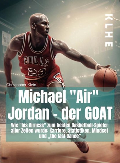 Michael "Air" Jordan - der GOAT, Christopher Klein - Paperback - 9783985381234