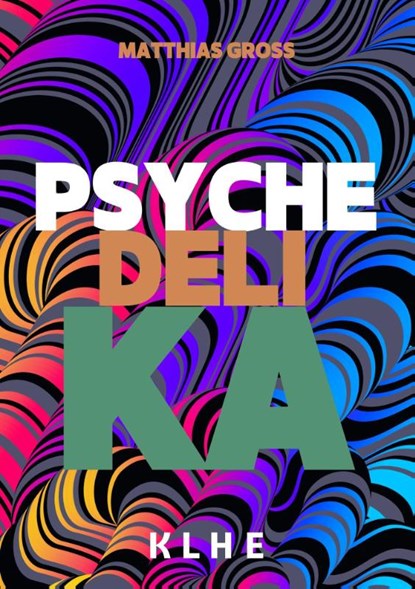Psychedelika: Reisen an die Grenzen des Bewusstseins, Matthias Gross - Paperback - 9783985381425