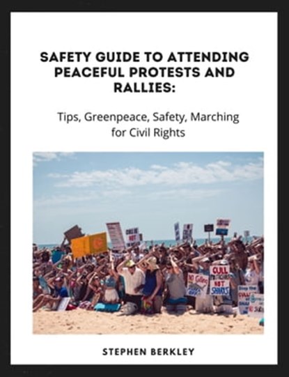 Safety Guide to Attending Peaceful Protests and Rallies: Tips, Greenpeace, Safety, Marching for Civil Rights, Stephen Berkley - Ebook - 9783985511990