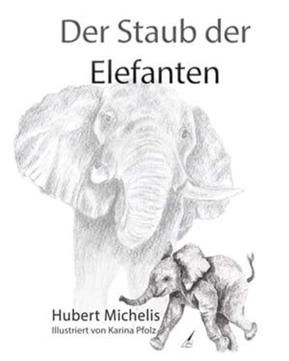 Der Staub der Elefanten, Hubert Michelis ; Pfolz Karina - Ebook - 9783985512218