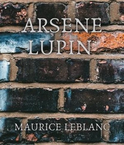 Arsene Lupin, Maurice Leblanc - Ebook - 9783985513116