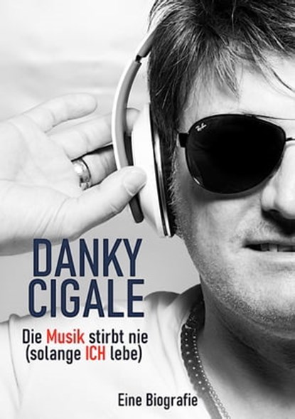 Die Musik stirbt nie (solange Ich lebe), Danky Cigale - Ebook - 9783985514373