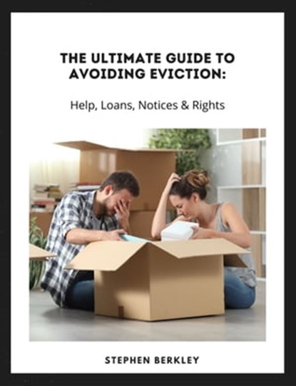 The Ultimate Guide to Avoiding Eviction: Help, Loans, Notices & Rights, Stephen Berkley - Ebook - 9783985518609