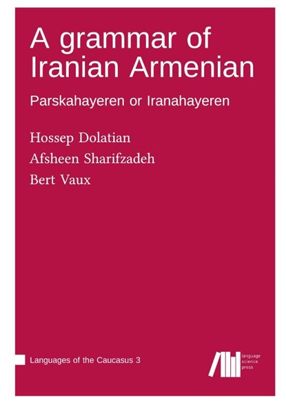 A grammar of Iranian Armenian, Hossep Dolatian ; Afsheen Sharifzadeh ; Bert Vaux - Gebonden - 9783985540778