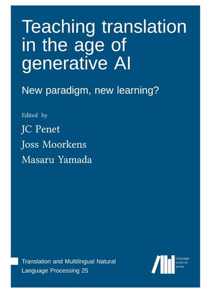 Teaching translation in the age of generative AI : New paradigm, new learning?, Jc Penet ; Joss Moorkens ; Masaru Yamada - Gebonden - 9783985541690
