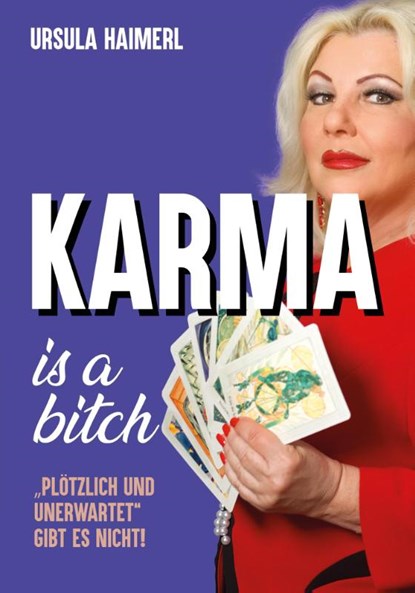 Karma is a bitch - "plötzlich und unerwartet" gibt es nicht!, Ursula Haimerl - Paperback - 9783985620289