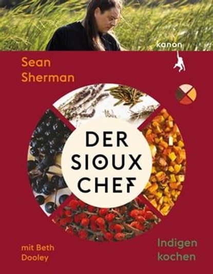 Der Sioux-Chef. Indigen kochen, Beth Dooley ; Sean Sherman - Ebook - 9783985681235