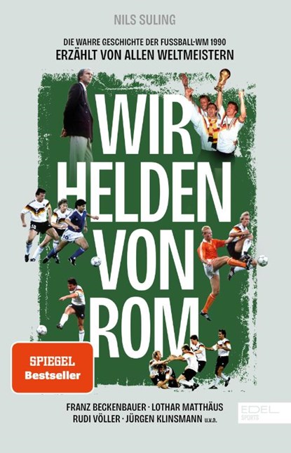 Wir Helden von Rom. Die wahre Geschichte der Fußball-WM 1990, erzählt von allen Weltmeistern, Nils Suling - Gebonden - 9783985880805