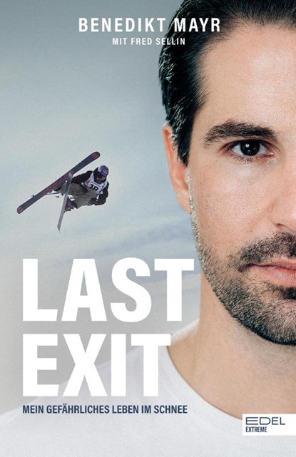 Last Exit. Mein gefährliches Leben im Schnee, Benedikt Mayr ; Fred Sellin - Paperback - 9783985880829