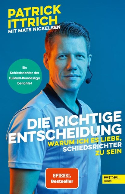 Die richtige Entscheidung. Warum ich es liebe, Schiedsrichter zu sein, Patrick Ittrich ; Mats Nickelsen - Paperback - 9783985881147
