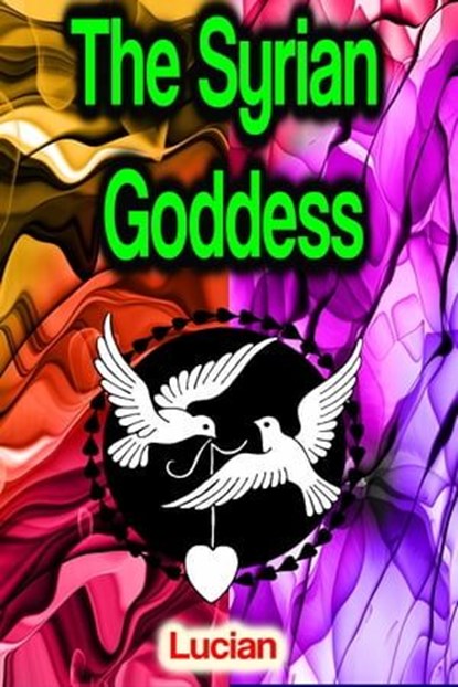 The Syrian Goddess, Lucian - Ebook - 9783985940592