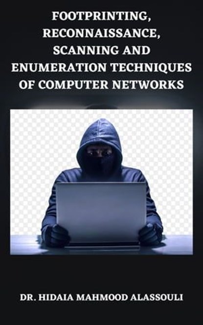Footprinting, Reconnaissance, Scanning and Enumeration Techniques of Computer Networks, Dr. Hidaia Mahmood Alassouli - Ebook - 9783985942121