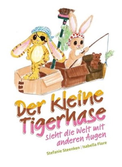Der kleine Tigerhase sieht die Welt mit anderen Augen, Stefanie Steenken ; Isabella Flore - Ebook - 9783985943869