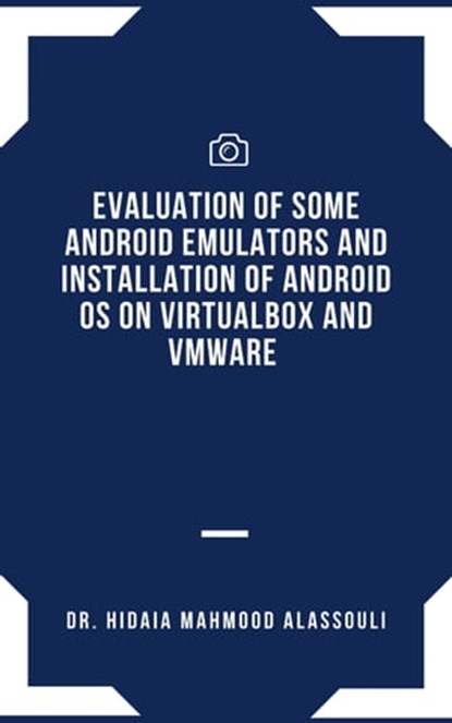 Evaluation of Some Android Emulators and Installation of Android OS on Virtualbox and VMware, Dr. Hidaia Mahmood Alassouli - Ebook - 9783985944293