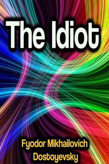 The Idiot, Fyodor Mikhailovich Dostoyevsky - Ebook - 9783985944347