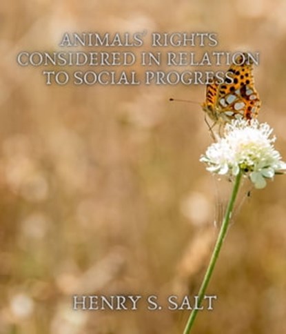 Animals' Rights Considered in Relation to Social Progress, Henry S. Salt - Ebook - 9783985944583