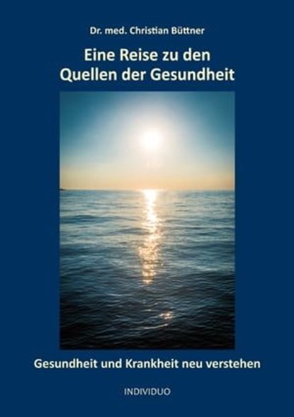 Eine Reise zu den Quellen der Gesundheit, Christian Büttner - Ebook - 9783985944781
