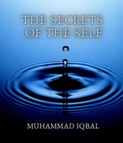 The Secrets of the Self, Muhammad Iqbal - Ebook - 9783985945313