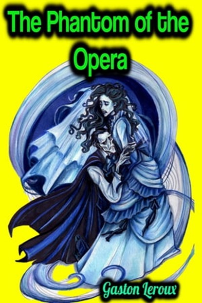 The Phantom of the Opera - Gaston Leroux, Gaston Leroux - Ebook - 9783985946433