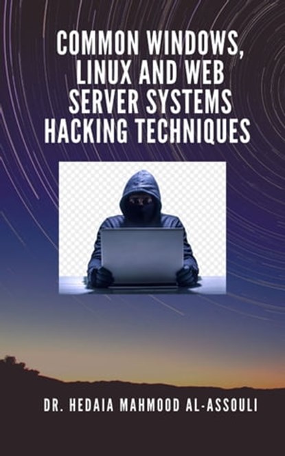 Common Windows, Linux and Web Server Systems Hacking Techniques, Dr. Hidaia Mahmood Alassouli - Ebook - 9783985947461