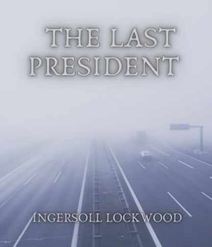 The Last President, Ingersoll Lockwood - Ebook - 9783985948710