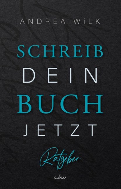 Schreib dein Buch jetzt!, ANDREA WiLK - Gebonden - 9783985953370