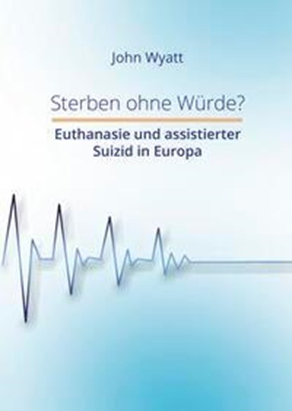 Sterben ohne Würde?, John Wyatt - Paperback - 9783985957156