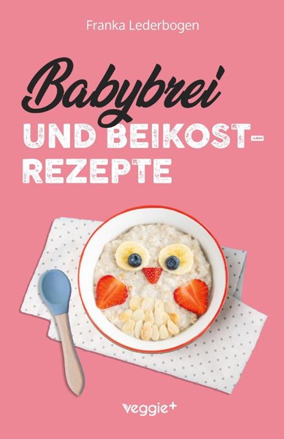 Babybrei und Beikostrezepte, Franka Lederbogen - Paperback - 9783985971312